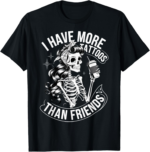 I Have More Tattoos Than Friends T-Shirt - Image 2